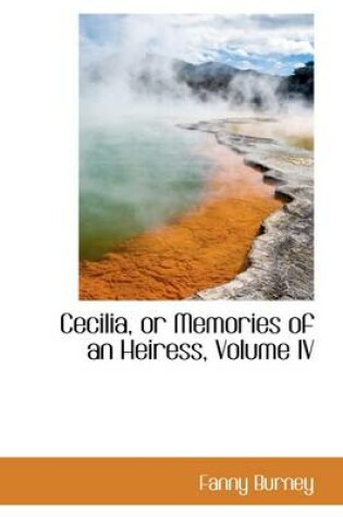 Cover of Cecilia, or Memories of an Heiress, Volume IV