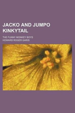 Cover of Jacko and Jumpo Kinkytail; The Funny Monkey Boys