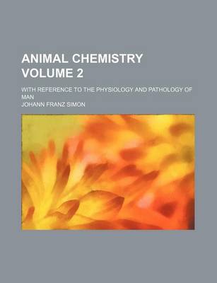 Book cover for Animal Chemistry Volume 2; With Reference to the Physiology and Pathology of Man