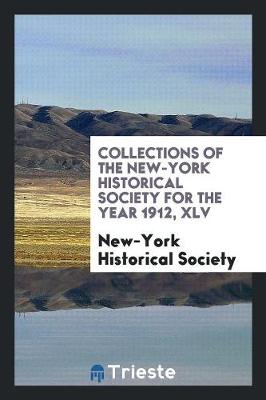 Book cover for Collections of the New-York Historical Society for the Year 1912, XLV