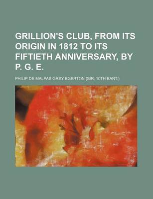 Book cover for Grillion's Club, from Its Origin in 1812 to Its Fiftieth Anniversary, by P. G. E.