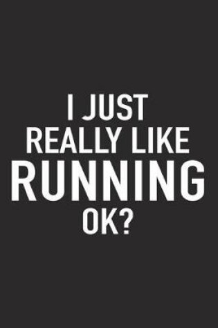 Cover of I Just Really Like Running Ok?