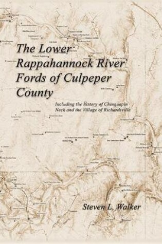 Cover of The Lower Rappahannock River Fords of Culpeper County Including the History of Chinquapin Neck and the Village of Richardsville