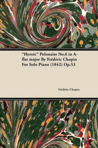 Cover of Heroic Polonaise No.6 in A-Flat Major by Frederic Chopin for Solo Piano (1842) Op.53