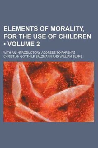 Cover of Elements of Morality, for the Use of Children (Volume 2); With an Introductory Address to Parents