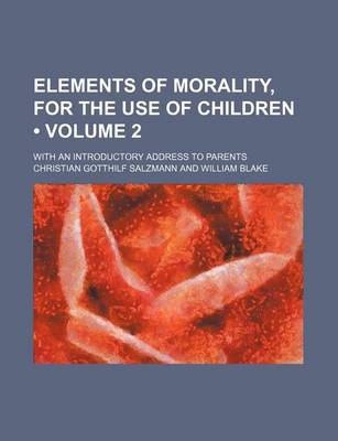 Book cover for Elements of Morality, for the Use of Children (Volume 2); With an Introductory Address to Parents