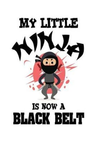 Cover of My Little Ninja Is Now a Black Belt