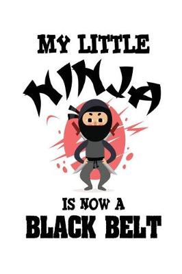 Book cover for My Little Ninja Is Now a Black Belt