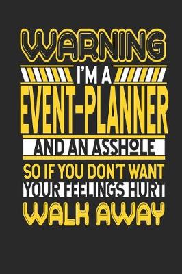 Book cover for Warning I'm a Event Planner and an Asshole So If You Don't Want Your Feelings Hurt Walk Away