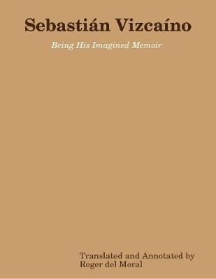 Book cover for Sebastián Vizcaíno: Being His Imagined Memoir