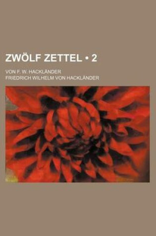 Cover of Zwolf Zettel (2); Von F. W. Hacklander