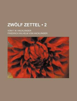 Book cover for Zwolf Zettel (2); Von F. W. Hacklander