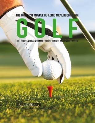 Book cover for The Greatest Muscle Building Meal Recipes for Golf: High Protein Meals to Make You Stronger and Swing Faster