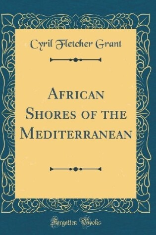 Cover of African Shores of the Mediterranean (Classic Reprint)