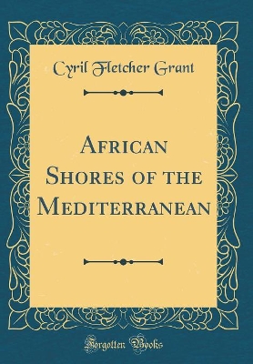 Book cover for African Shores of the Mediterranean (Classic Reprint)