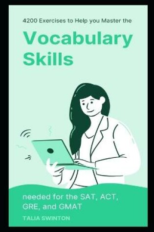 Cover of 4200 Exercises to Help You Master the Vocabulary Skills needed for the SAT, ACT, GRE, and GMAT