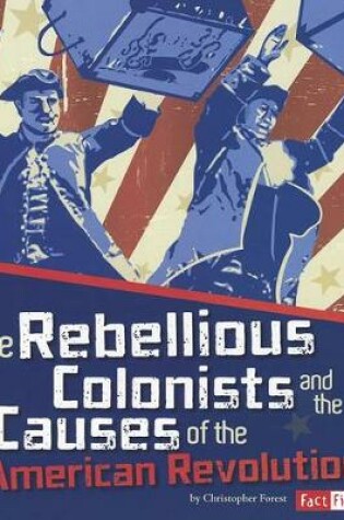 Cover of The Rebellious Colonists and the Causes of the American Revolution