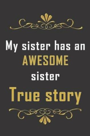 Cover of My sister has an awesome sister. True Story