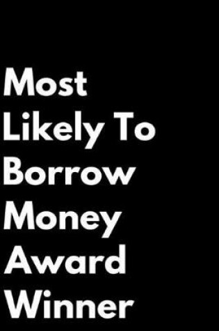 Cover of Most Likely to Borrow Money Award Winner