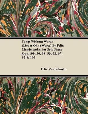 Book cover for Songs Without Words (Lieder Ohne Worte) by Felix Mendelssohn for Solo Piano Opp.19b, 30, 38, 53, 62, 67, 85 & 102