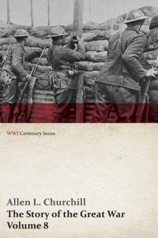 Cover of The Story of the Great War, Volume 8 - Victory with the Allies, Armistice - Peace Congress, Canada's War Organizations and Vast War Industries, Canadian Battles Overseas (Wwi Centenary Series)