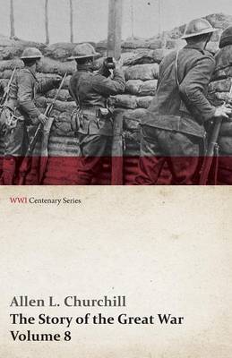 Book cover for The Story of the Great War, Volume 8 - Victory with the Allies, Armistice - Peace Congress, Canada's War Organizations and Vast War Industries, Canadian Battles Overseas (Wwi Centenary Series)