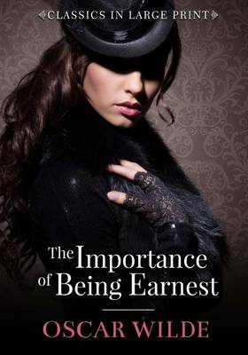 Book cover for The Importance of Being Ernest - Classics in Large Print