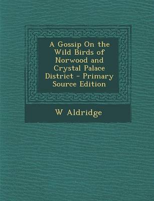 Book cover for A Gossip on the Wild Birds of Norwood and Crystal Palace District