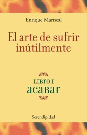 Book cover for El Arte de Sufrir Inultilmente