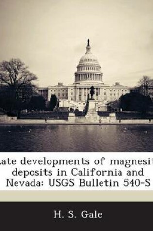 Cover of Late Developments of Magnesite Deposits in California and Nevada