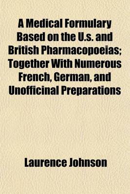 Book cover for A Medical Formulary Based on the U.S. and British Pharmacopoeias; Together with Numerous French, German, and Unofficinal Preparations