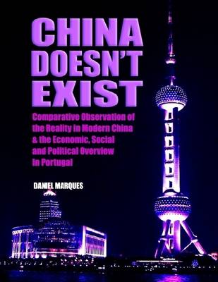 Book cover for China Doesn't Exist: Comparative Observation of the Reality in Modern China and the Economic, Social and Political Overview in Portugal