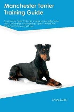 Cover of Manchester Terrier Training Guide Manchester Terrier Training Includes