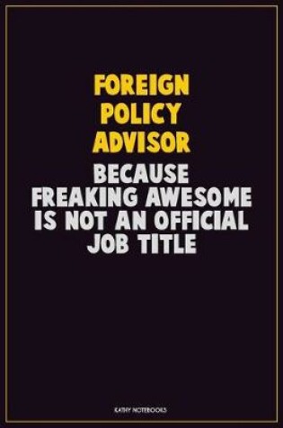 Cover of Foreign Policy Advisor, Because Freaking Awesome Is Not An Official Job Title