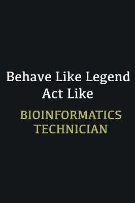 Book cover for Behave like Legend Act Like Bioinformatics Technician