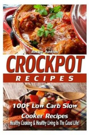 Cover of Crockpot Recipes - 100+ Slow Cooker Recipes - Healthy Cooking & Healthy Living I