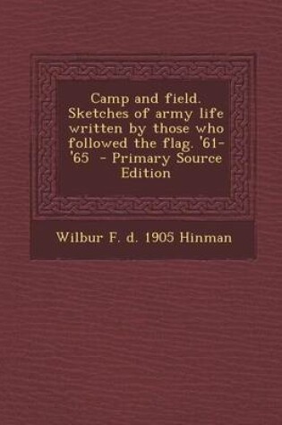 Cover of Camp and Field. Sketches of Army Life Written by Those Who Followed the Flag. '61-'65 - Primary Source Edition