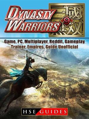 Book cover for Dynasty Warriors 9 Game, Pc, Multiplayer, Reddit, Gameplay, Trainer, Empires, Guide Unofficial