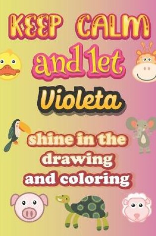 Cover of keep calm and let Violeta shine in the drawing and coloring