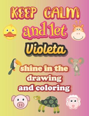 Book cover for keep calm and let Violeta shine in the drawing and coloring