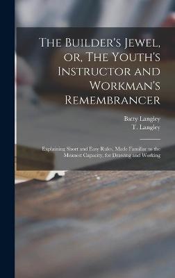 Book cover for The Builder's Jewel, or, The Youth's Instructor and Workman's Remembrancer