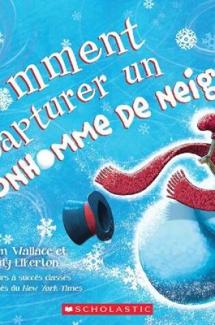 Cover of Comment Capturer Un Bonhomme de Neige