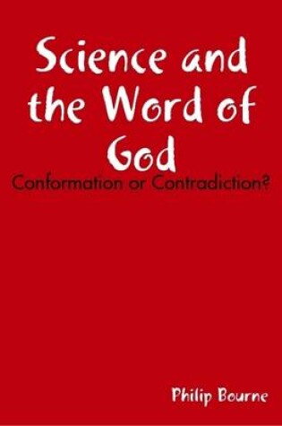 Cover of Science and the Word of God: Conformation or Contradiction ?