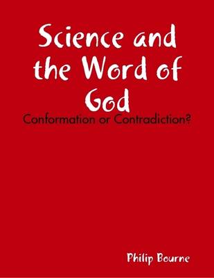 Book cover for Science and the Word of God: Conformation or Contradiction ?