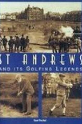 Cover of St. Andrews and it's Golfing Legends