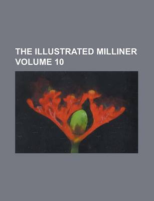 Book cover for The Illustrated Milliner Volume 10