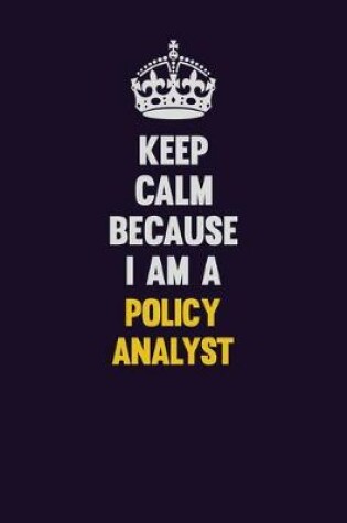 Cover of Keep Calm Because I Am A Policy Analyst