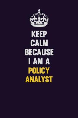 Book cover for Keep Calm Because I Am A Policy Analyst