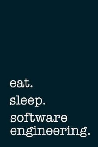 Cover of eat. sleep. software engineering. - Lined Notebook