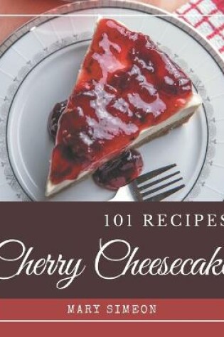Cover of 101 Cherry Cheesecake Recipes